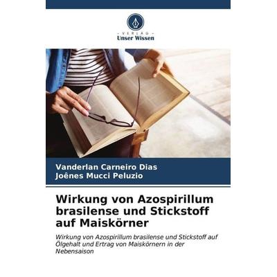 Wirkung von Azospirillum brasilense und Stickstoff auf Maiskörner, Taschenbuch von Vanderlan Carneiro Dias,Joênes Mucci Peluzio, Verlag Unser Wissen,