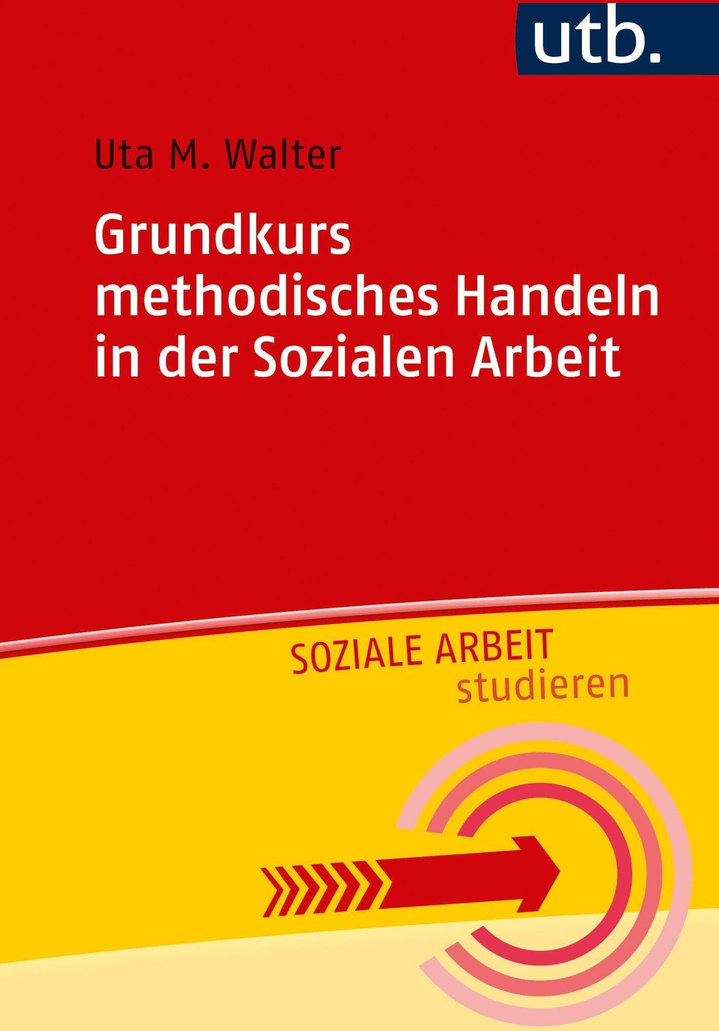 Walter, Uta M. - Grundkurs methodisches Handeln in der Sozialen Arbeit - Preis vom 10.10.2026 11:48:34 h