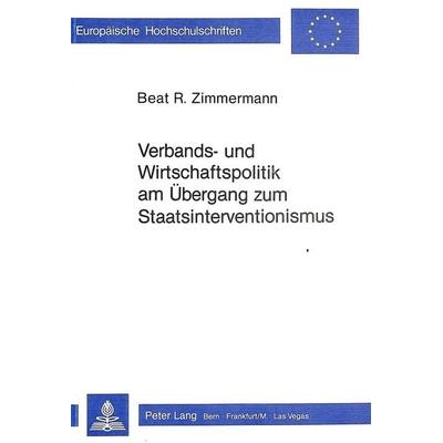 Verbands- und Wirtschaftspolitik am Übergang zum Staatsinterventionismus, Taschenbuch von Beat R. Zimmermann, Peter Lang AG, Internationaler Verlag