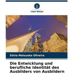 Die Entwicklung und berufliche Identität des Ausbilders von Ausbildern, Ratgeber von Slvia Matsuoka Oliveira