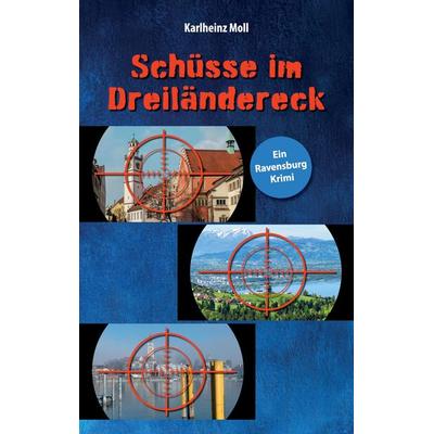 Schüsse im Dreiländereck, Taschenbuch von Karlheinz Moll, Tredition, 978-3-384-55257-0