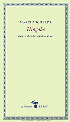 Martin Scherer - Hingabe: Versuch über die Verschwendung (zu Klampen Essays) - Preis vom 09.10.2026 07:28:09 h