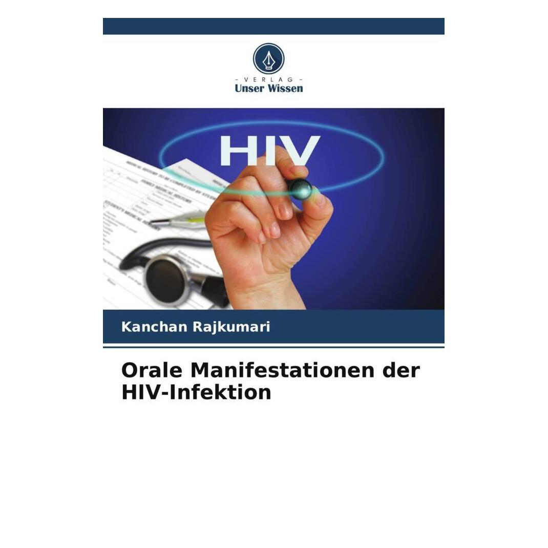 Unser Wissen Orale Manifestationen der HIV-Infektion (Deutsch, Kanchan Rajkumari, 2022) (56855580)
