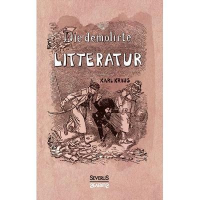 Kraus, K: Die demolirte Litteratur / Die demolierte Literatu, Taschenbuch von Karl Kraus, Severus Verlag, 978-3-95801-569-2