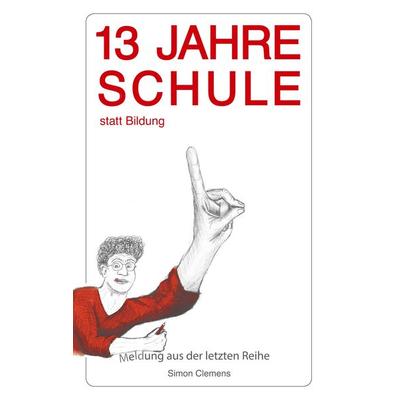 13 Jahre Schule statt Bildung, Taschenbuch von Simon Clemens, Twentysix, 978-3-7407-3519-7