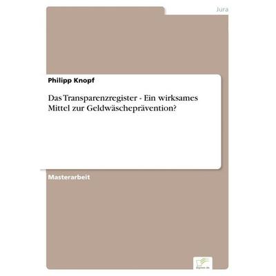 Das Transparenzregister - Ein wirksames Mittel zur Geldwäscheprävention?, Taschenbuch von Philipp Knopf, BoD - Books on Demand, 978-3-96116-893-4