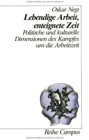 Oskar Negt - Lebendige Arbeit, enteignete Zeit: Politische und kulturelle Dimensionen des Kampfes um die Arbeitszeit (Reihe Campus) - Preis vom 30.09.2026 22:30:23 h