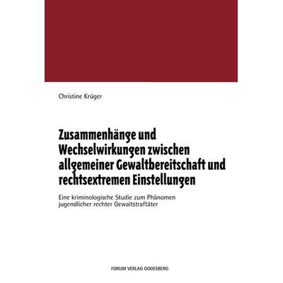 Zusammenhänge und Wechselwirkungen zwischen allgemeiner Gewaltbereitschaft und rechtsextremen Einstellungen, Taschenbuch von Christine Krüger, Forum