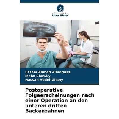 Postoperative Folgeerscheinungen nach einer Operation an den unteren dritten Backenzähnen, Taschenbuch von Essam Ahmed Almoraissi,Maha Shawky,Hassan