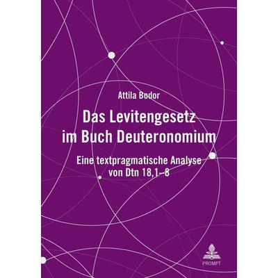Das Levitengesetz im Buch Deuteronomium, Taschenbuch von Attila Bodor, Peter Lang GmbH, Internationaler Verlag der Wissenschaften, 978-3-631-93060-1