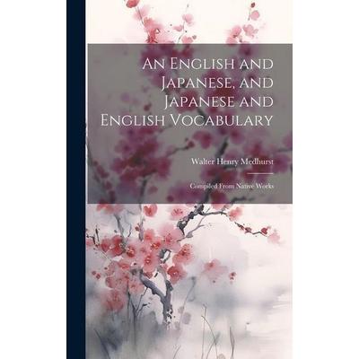An English and Japanese, and Japanese and English Vocabulary: Compiled From Native Works, Gebundene Ausgabe von Walter Medhurst, Creative Media