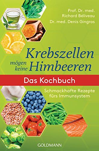 Béliveau, Prof. Dr. med. Richard - Krebszellen mögen keine Himbeeren: Das Kochbuch: Schmackhafte Rezepte fürs Immunsystem - Preis vom 18.10.2026 15:28:09 h