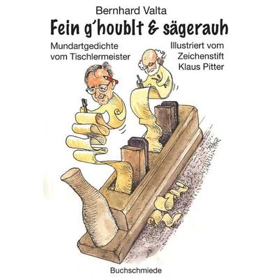 Fein g´houblt & sägerauh, Taschenbuch von Bernhard Valta, Buchschmiede, 978-3-99129-338-5