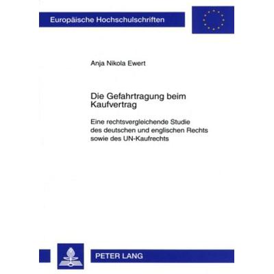 Die Gefahrtragung beim Kaufvertrag, Taschenbuch von Anja Nikola Ewert, Peter Lang GmbH, Internationaler Verlag der Wissenschaften, 978-3-631-56560-5