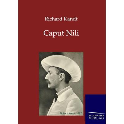 Caput Nili, Taschenbuch von Richard Kandt, Salzwasser, 978-3-86444-630-6