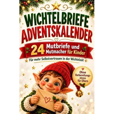Wichtelbriefe Adventskalender: 24 Mutbriefe und Mutmacher für Kinder von 4 - 7 Jahre, Taschenbuch von Lina Winterstern, Bookmundo, 978-94-039-4833-1