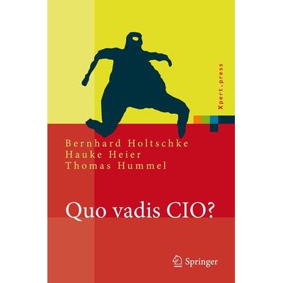 Quo vadis CIO?, Gebundene Ausgabe von Bernhard Holtschke,Hauke Heier,Thomas Hummel, Springer Berlin, 978-3-540-74588-4