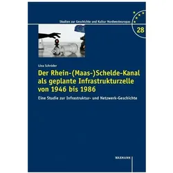 Der Rhein-(Maas-)Schelde-Kanal als geplante Infrastrukturzelle von 1946 bis 1986, Fachbücher von Lina Schröder
