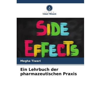Ein Lehrbuch der pharmazeutischen Praxis, Taschenbuch von Megha Tiwari, Verlag Unser Wissen, 978-620-4-77765-8