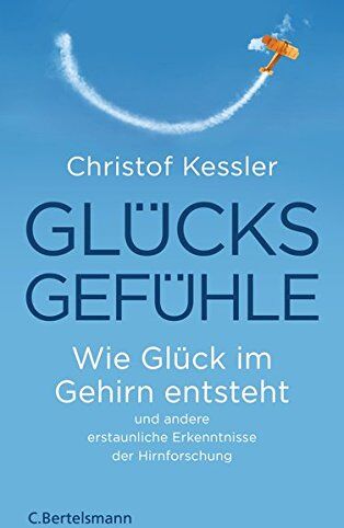 Christof Kessler - Glücksgefühle: Wie Glück im Gehirn entsteht und andere erstaunliche Erkenntnisse der Hirnforschung - Preis vom 18.10.2026 19:22:15 h