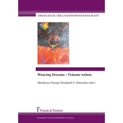Weaving Dreams - Träume weben, Taschenbuch von Meehyun Chung,Elisabeth C. Miescher, Frank & Timme, 978-3-86596-198-3