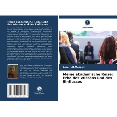 Meine akademische Reise: Erbe des Wissens und des Einflusses, Taschenbuch von Aamir Al-Mosawi, Verlag Unser Wissen, 978-620-7-92684-8