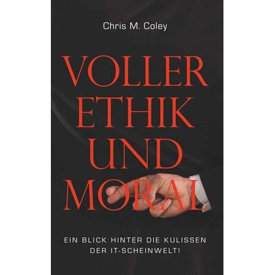Voller Ethik und Moral, Taschenbuch von Chris M. Coley, Buchschmiede, 978-3-99181-155-8