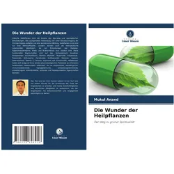 Die Wunder der Heilpflanzen, Ratgeber von Mukul Anand