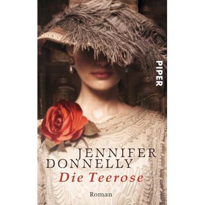 Die Teerose, Taschenbuch von Jennifer Donnelly, Piper Taschenbuch, 978-3-492-24258-5