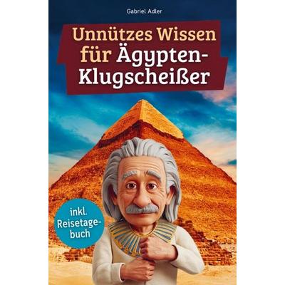 Unnützes Wissen für Ägypten-Klugscheißer, Taschenbuch von Gabriel Adler, Bookmundo, 978-94-038-0017-2
