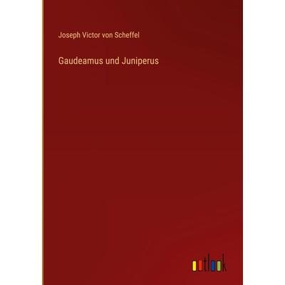 Gaudeamus und Juniperus, Gebundene Ausgabe von Joseph Victor Scheffel, Outlook, 978-3-368-60553-7