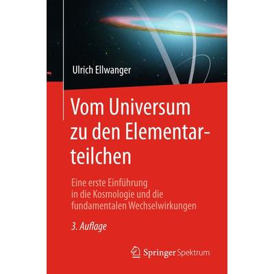 Vom Universum zu den Elementarteilchen, Taschenbuch von Ulrich Ellwanger, Springer Berlin, 978-3-662-46645-2