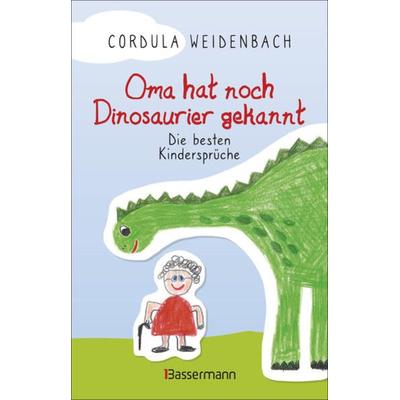 Oma hat noch Dinosaurier gekannt. Die besten Kindersprüche, Gebundene Ausgabe von Cordula Weidenbach, Bassermann, 978-3-8094-4493-0