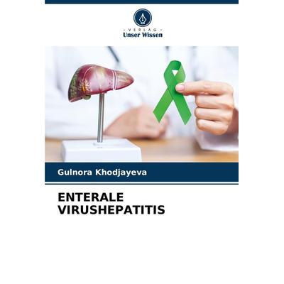 Enterale Virushepatitis, Taschenbuch von Gulnora Khodjayeva, Verlag Unser Wissen, 978-620-7-74222-6