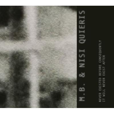 M. B. & Nisi Quieris: Never Existed Before Consequently It W - MB & Nisi Quieris, CD
