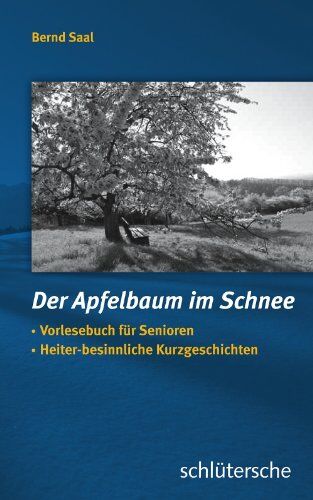 Bernd Saal - Der Apfelbaum im Schnee: Vorlesebuch für Senioren, Heiter-besinnliche Kurzgeschichten - Preis vom 30.09.2026 09:01:18 h