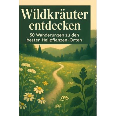 Wildkräuter entdecken, Gebundene Ausgabe von Elias Frank, BoD - Books on Demand, 978-3-695-35058-2