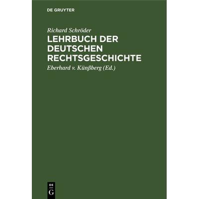 Lehrbuch der deutschen Rechtsgeschichte, Gebundene Ausgabe von Richard Schröder, De Gruyter, 978-3-11-237003-2