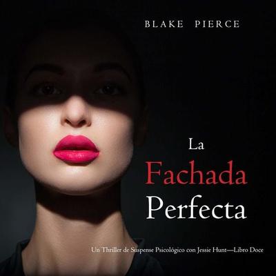 La fachada perfecta (Un Thriller de Suspense Psicológico con Jessie Hunt—Libro Doce) - Blake Pierce, Audio, 9798341582231