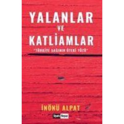 Yalanlar ve Katliamlar, Taschenbuch von Inönü Alpat, Siyah Beyaz Yayinlari