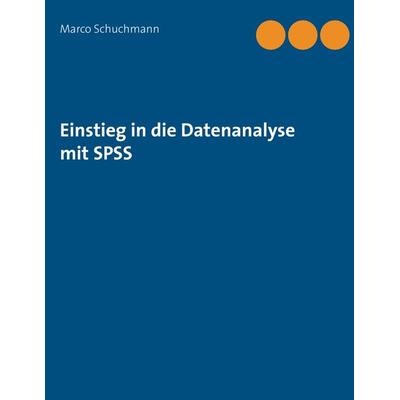 Einstieg in die Datenanalyse mit SPSS, Taschenbuch von Marco Schuchmann, BoD – Books on Demand