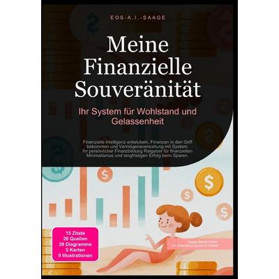 Meine Finanzielle Souveränität: Ihr System für Wohlstand und Gelassenheit, Taschenbuch von D. Eos A. I. Saage, Epubli, 978-3-8197-7345-7