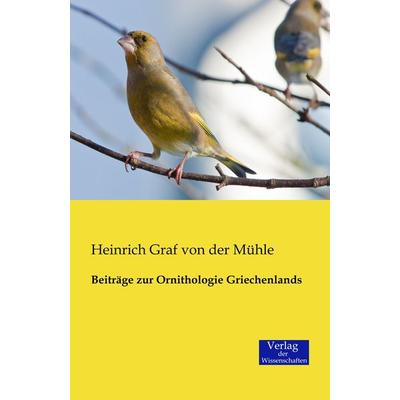 Beiträge zur Ornithologie Griechenlands, Taschenbuch von Heinrich Graf der Mühle, Verlag der Wissenschaften, 978-3-95700-117-7