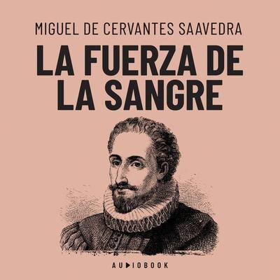 La fuerza de la sangre - Miguel de Cervantes Saavedra, Audio, 4066004646664