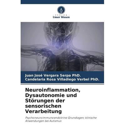 Neuroinflammation, Dysautonomie und Störungen der sensorischen Verarbeitung, Taschenbuch von Juan José Vergara Serpa,Candelaria Rosa Villadiego