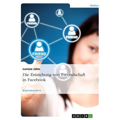 Die Entstehung von Freundschaft in Facebook, Taschenbuch von Lorenz Jahn, GRIN, 978-3-656-94621-2