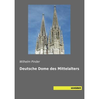 Deutsche Dome des Mittelalters, Taschenbuch von Wilhelm Pinder, Saxoniabuch.de, 978-3-95770-546-4