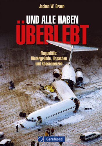 Braun, Jochen W - Und alle haben überlebt: Flugunfälle: Hintergründe, Ursachen und Konsequenzen - Preis vom 05.10.2026 03:47:11 h