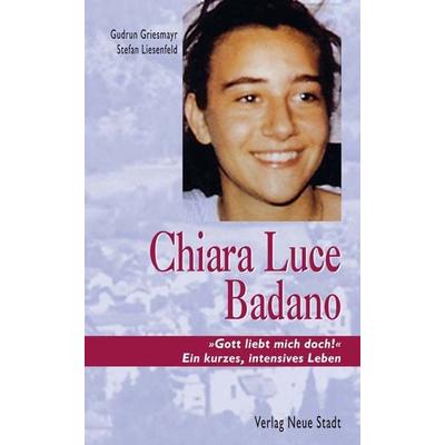 Chiara Luce Badano, Taschenbuch von Gudrun Griesmayr,Stefan Liesenfeld, Neue Stadt, 978-3-87996-884-8