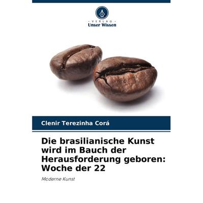 Die brasilianische Kunst wird im Bauch der Herausforderung geboren: Woche der 22, Taschenbuch von Clenir Terezinha Corá, Verlag Unser Wissen,
